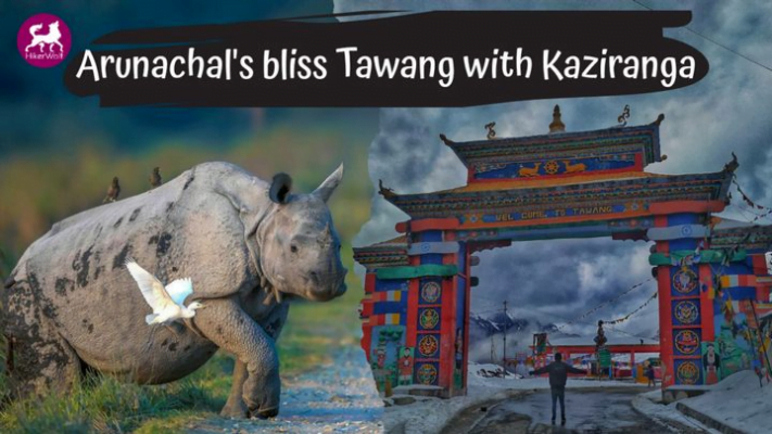 Arunachal, Tawang, Kaziranga national park